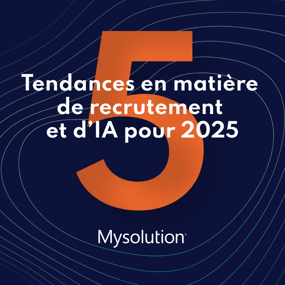 5 tendances en matière de recrutement et d’IA pour 2025 - Mysolution - France